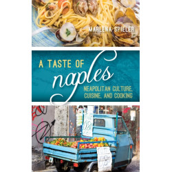 A Taste of Naples: Neapolitan Culture, Cuisine, and Cooking