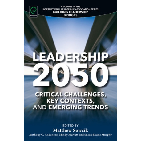 Leadership 2050: Critical Challenges, Key Contexts, and Emerging Trends