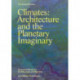 Climates: Architecture and the Planetary Imaginary
