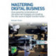 Mastering Digital Business: How powerful combinations of disruptive technologies are enabling the next wave of digital transformation