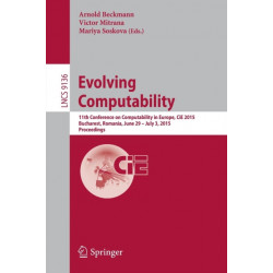 Evolving Computability: 11th Conference on Computability in Europe, CiE 2015, Bucharest, Romania, June 29-July 3, 2015. Proceedings