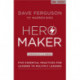 Hero Maker: Five Essential Practices for Leaders to Multiply Leaders