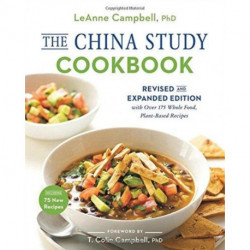 The China Study Cookbook: Revised and Expanded Edition with Over 175 Whole Food, Plant-Based Recipes