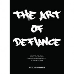 The Art of Defiance: Graffiti, Politics and the Reimagined City in Philadelphia