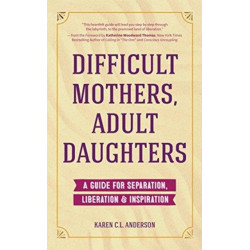 Difficult Mothers, Adult Daughters: A Guide For Separation, Liberation & Inspiration (Self care gift for women)