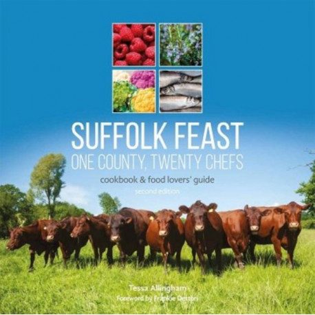 Suffolk Feast 2: One County, Twenty Chefs: Cookbook and Food Lovers' Guide