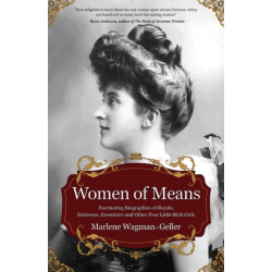Women of Means: The Fascinating Biographies of Royals, Heiresses, Eccentrics and Other Poor Little Rich Girls (Stories of the Rich & Famous, Famous Women)