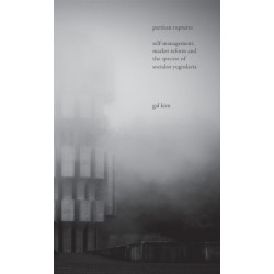 Partisan Ruptures: Self-Management, Market Reform and the Spectre of Socialist Yugoslavia