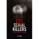 Evil Serial Killers: To Kill and Kill Again