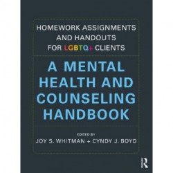 Homework Assignments and Handouts for LGBTQ+ Clients: A Mental Health and Counseling Handbook