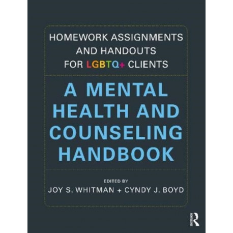 Homework Assignments and Handouts for LGBTQ+ Clients: A Mental Health and Counseling Handbook