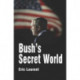 Bush's Secret World: Religion, Big Business and Hidden Networks