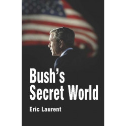 Bush's Secret World: Religion, Big Business and Hidden Networks