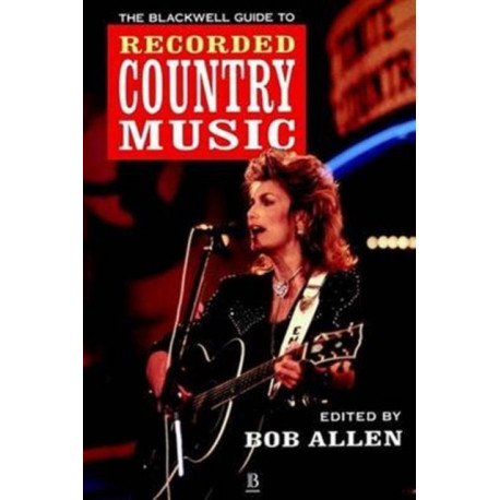 The Blackwell Guide to Recorded Country Music