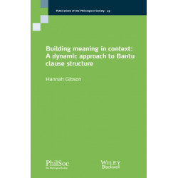 Building Meaning in Context: A Dynamic Approach to Bantu Clause Structure
