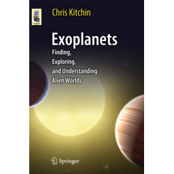 Exoplanets: Finding, Exploring, and Understanding Alien Worlds