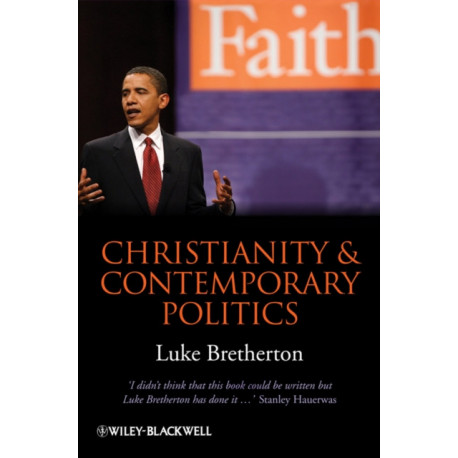 Christianity and Contemporary Politics: The Conditions and Possibilities of Faithful Witness