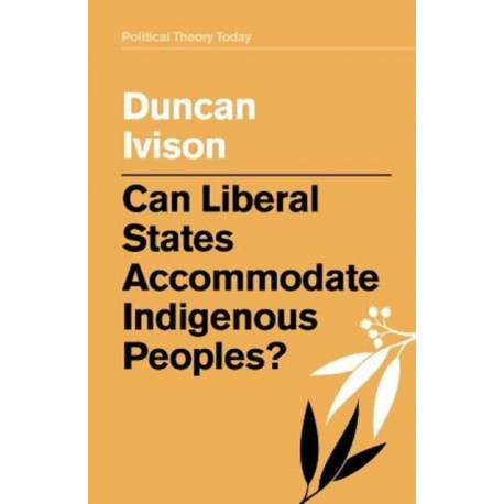 Can Liberal States Accommodate Indigenous Peoples?