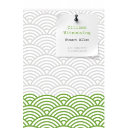 Citizen Witnessing: Revisioning Journalism in Times of Crisis