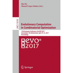 Evolutionary Computation in Combinatorial Optimization: 17th European Conference, EvoCOP 2017, Amsterdam, The Netherlands, April 19-21, 2017, Proceedings