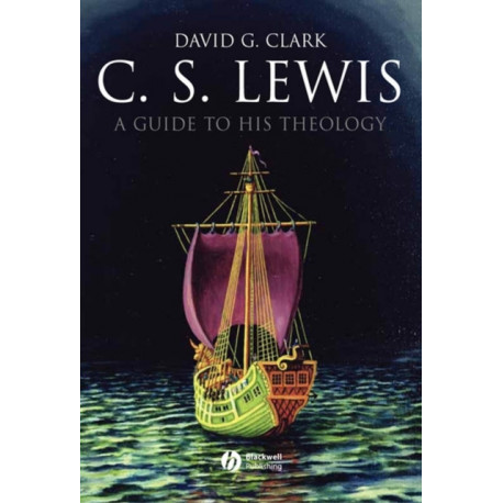 C.S. Lewis: A Guide to His Theology