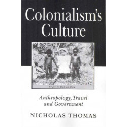 Colonialism's Culture: Anthropology, Travel and Government