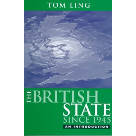 The British State Since 1945: An Introduction