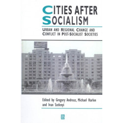 Cities After Socialism: Urban and Regional Change and Conflict in Post-Socialist Societies