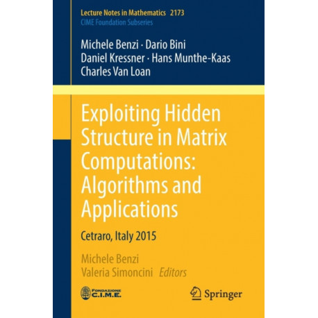 Exploiting Hidden Structure in Matrix Computations: Algorithms and Applications: Cetraro, Italy 2015