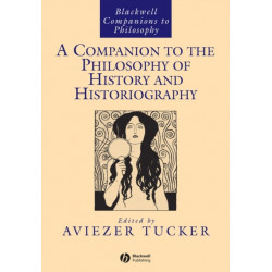 A Companion to the Philosophy of History and Historiography