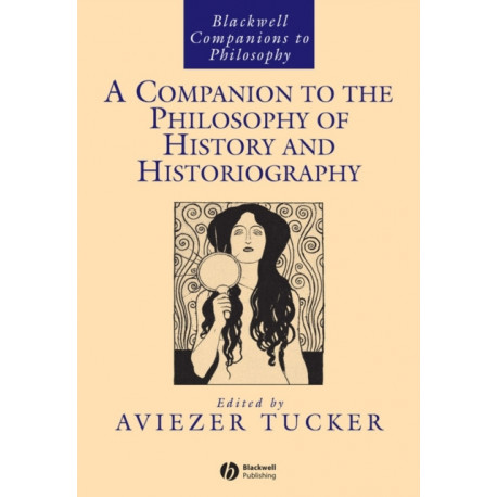 A Companion to the Philosophy of History and Historiography