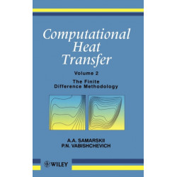 Computational Heat Transfer, Volume 2: The Finite Difference Methodology