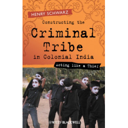 Constructing the Criminal Tribe in Colonial India: Acting Like a Thief