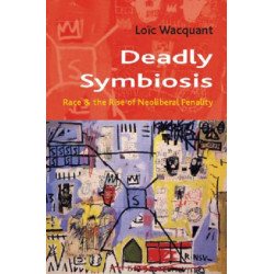 Deadly Symbiosis: The Rise of Neoliberal Penalty