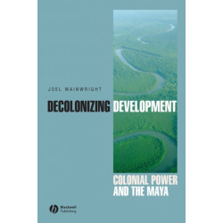 Decolonizing Development: Colonial Power and the Maya