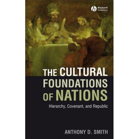 The Cultural Foundations of Nations: Hierarchy, Covenant, and Republic