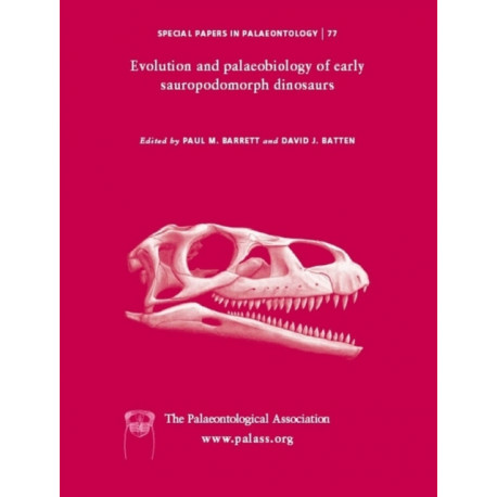 Special Papers in Palaeontology, Evolution and Palaeobiology of Early Sauropodomorph Dinosaurs: Evolution and Palaeobiology of Early Sauropodomorph Dinosaurs