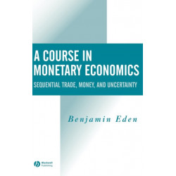A Course in Monetary Economics: Sequential Trade, Money, and Uncertainty