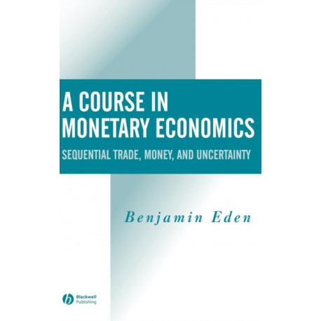 A Course in Monetary Economics: Sequential Trade, Money, and Uncertainty