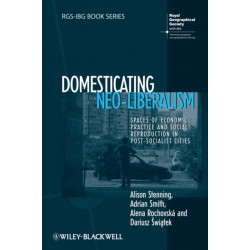 Domesticating Neo-Liberalism: Spaces of Economic Practice and Social Reproduction in Post-Socialist Cities