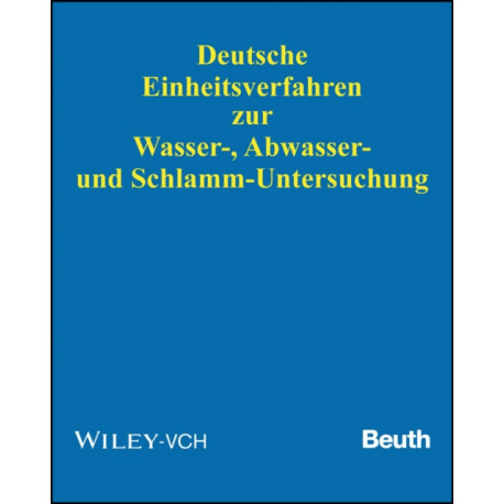 Deutsche Einheitsverfahren zur Wasser-, Abwasser- und Schlamm-Untersuchung: Physikalische, chemische, biologische und bakteriologische Verfahren. Aktuelles Grundwerk (Lieferung 1-98, Stand: April 2016)