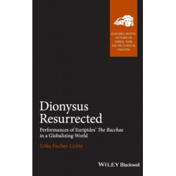 Dionysus Resurrected: Performances of Euripides' The Bacchae in a Globalizing World