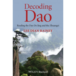 Decoding Dao: Reading the Dao De Jing (Tao Te Ching) and the Zhuangzi (Chuang Tzu)