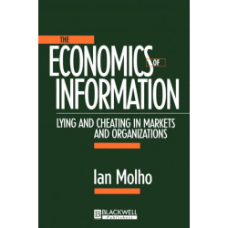 The Economics of Information: Lying and Cheating in Markets and Organizations