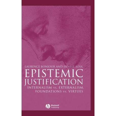 Epistemic Justification: Internalism vs. Externalism, Foundations vs. Virtues