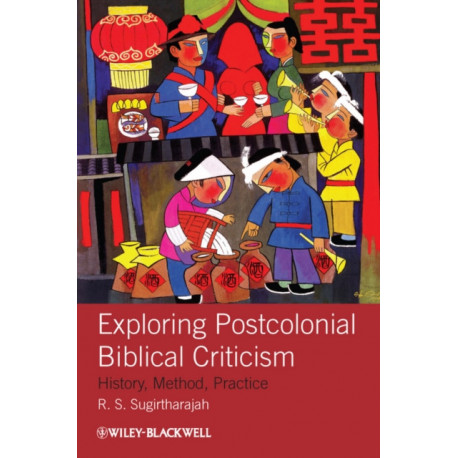 Exploring Postcolonial Biblical Criticism: History, Method, Practice