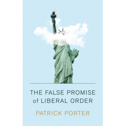 The False Promise of Liberal Order: Nostalgia, Delusion and the Rise of Trump
