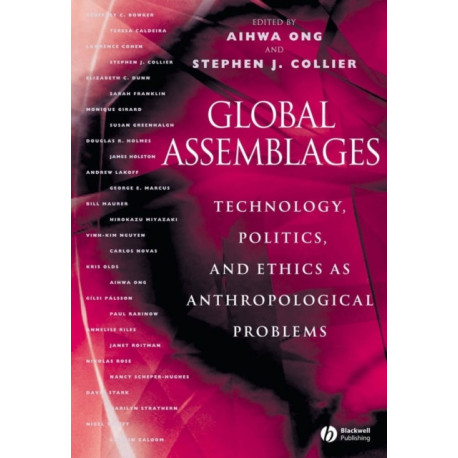 Global Assemblages: Technology, Politics, and Ethics as Anthropological Problems