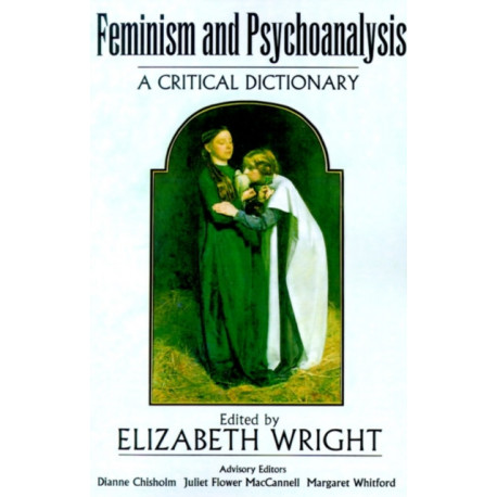 Feminism and Psychoanalysis: A Critical Dictionary