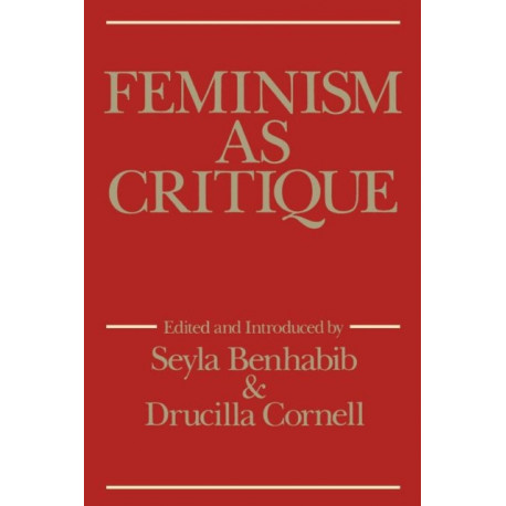 Feminism as Critique: Essays on the Politics of Gender in Late-Capitalist Society